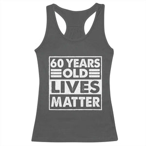 60th Birthday Racerback Tank Top 60 Years Old Lives Matter Elderly Senior TS11 Dark Heather Print Your Wear