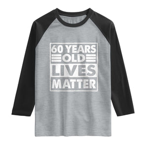 60th Birthday Raglan Shirt 60 Years Old Lives Matter Elderly Senior TS11 Heather Gray Black Print Your Wear
