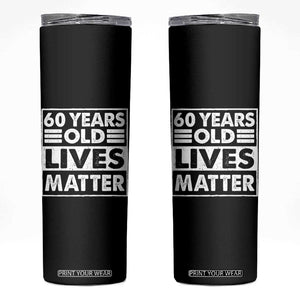 60th Birthday Skinny Tumbler 60 Years Old Lives Matter Elderly Senior TS11 Black Print Your Wear