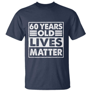 60th Birthday T Shirt 60 Years Old Lives Matter Elderly Senior TS11 Navy Print Your Wear