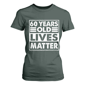 60th Birthday T Shirt For Women 60 Years Old Lives Matter Elderly Senior TS11 Dark Forest Green Print Your Wear