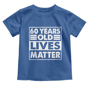 60th Birthday Toddler T Shirt 60 Years Old Lives Matter Elderly Senior TS11 Royal Blue Print Your Wear