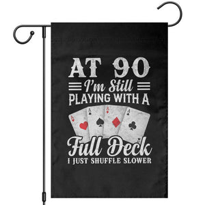 90th Birthday Poker Lover Garden Flag At 90 I Am Still Playing With A Full Deck I Just Shuffle Slower TS11 Black Print Your Wear