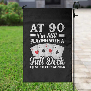 90th Birthday Poker Lover Garden Flag At 90 I Am Still Playing With A Full Deck I Just Shuffle Slower TS11 Print Your Wear