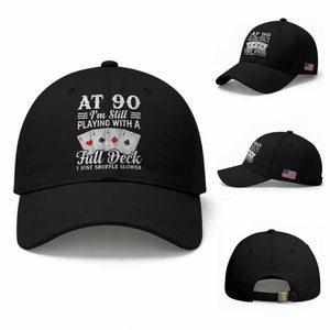90th Birthday Poker Lover Baseball Cap At 90 I Am Still Playing With A Full Deck I Just Shuffle Slower TS11 Baseball Cap Universal Fit Black Print Your Wear