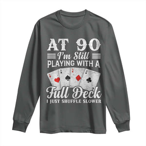 90th Birthday Poker Lover Long Sleeve Shirt At 90 I Am Still Playing With A Full Deck I Just Shuffle Slower TS11 Dark Heather Print Your Wear