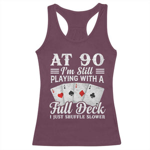 90th Birthday Poker Lover Racerback Tank Top At 90 I Am Still Playing With A Full Deck I Just Shuffle Slower TS11 Maroon Print Your Wear