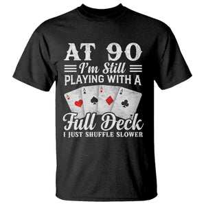 90th Birthday Poker Lover T Shirt At 90 I Am Still Playing With A Full Deck I Just Shuffle Slower TS11 Black Print Your Wear