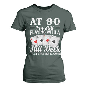 90th Birthday Poker Lover T Shirt For Women At 90 I Am Still Playing With A Full Deck I Just Shuffle Slower TS11 Dark Forest Green Print Your Wear