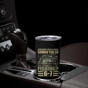 Fishing 67 Meme Tumbler Cup How Many Days A Week Should You Go Fishing Camo Flag TS11 Print Your Wear