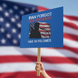 Iran Forgot Our President Has 34 Felonies Protest Sign Funny Political Satire Vintage American Flag TS11 Horizontal 18" × 24" Blue Print Your Wear