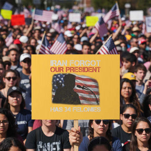 Iran Forgot Our President Has 34 Felonies Protest Sign Funny Political Satire Vintage American Flag TS11 Horizontal 18" × 24" Yellow Print Your Wear