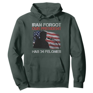 Iran Forgot Our President Has 34 Felonies Hoodie Funny Political Satire Vintage American Flag TS11 Dark Forest Green Print Your Wear