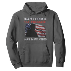 Iran Forgot Our President Has 34 Felonies Hoodie Funny Political Satire Vintage American Flag TS11 Dark Heather Print Your Wear