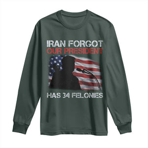 Iran Forgot Our President Has 34 Felonies Long Sleeve Shirt Funny Political Satire Vintage American Flag TS11 Dark Forest Green Print Your Wear