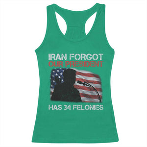 Iran Forgot Our President Has 34 Felonies Racerback Tank Top Funny Political Satire Vintage American Flag TS11 Irish Green Print Your Wear