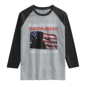 Iran Forgot Our President Has 34 Felonies Raglan Shirt Funny Political Satire Vintage American Flag TS11 Heather Gray Black Print Your Wear