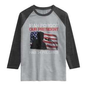 Iran Forgot Our President Has 34 Felonies Raglan Shirt Funny Political Satire Vintage American Flag TS11 Heather Gray Heather Charcoal Print Your Wear