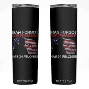 Iran Forgot Our President Has 34 Felonies Skinny Tumbler Funny Political Satire Vintage American Flag TS11 Black Print Your Wear