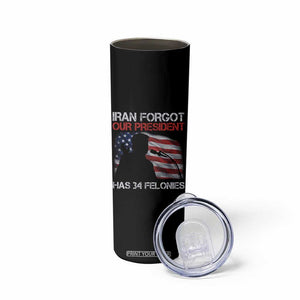 Iran Forgot Our President Has 34 Felonies Skinny Tumbler Funny Political Satire Vintage American Flag TS11 Print Your Wear