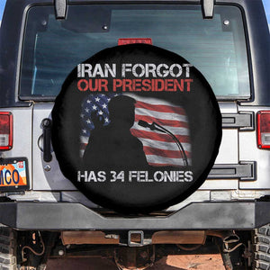Iran Forgot Our President Has 34 Felonies Spare Tire Cover Funny Political Satire Vintage American Flag TS11 No hole Black Print Your Wear