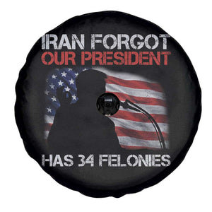 Iran Forgot Our President Has 34 Felonies Spare Tire Cover Funny Political Satire Vintage American Flag TS11 Print Your Wear