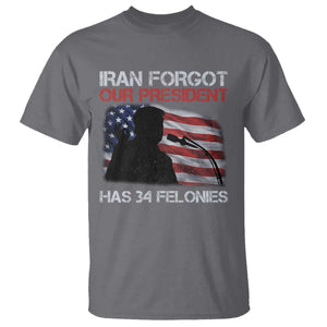 Iran Forgot Our President Has 34 Felonies T Shirt Funny Political Satire Vintage American Flag TS11 Charcoal Print Your Wear