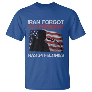 Iran Forgot Our President Has 34 Felonies T Shirt Funny Political Satire Vintage American Flag TS11 Royal Blue Print Your Wear