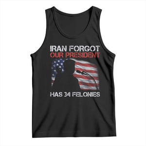 Iran Forgot Our President Has 34 Felonies Tank Top Funny Political Satire Vintage American Flag TS11 Black Print Your Wear