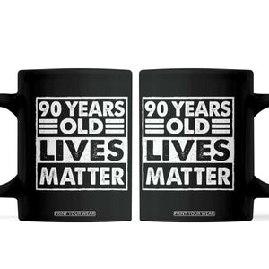 90th Birthday Coffee Mug 90 Years Old Lives Matter Elderly Senior TS11 Black Print Your Wear