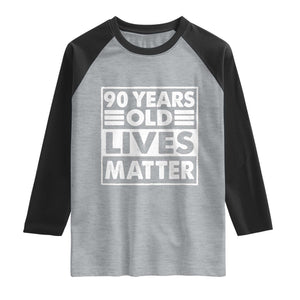 90th Birthday Raglan Shirt 90 Years Old Lives Matter Elderly Senior TS11 Heather Gray Black Print Your Wear
