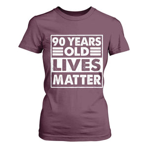 90th Birthday T Shirt For Women 90 Years Old Lives Matter Elderly Senior TS11 Maroon Print Your Wear