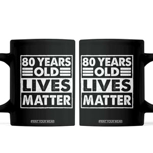 80th Birthday Coffee Mug 80 Years Old Lives Matter Elderly Senior TS11 Black Print Your Wear