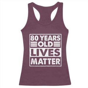 80th Birthday Racerback Tank Top 80 Years Old Lives Matter Elderly Senior TS11 Maroon Print Your Wear