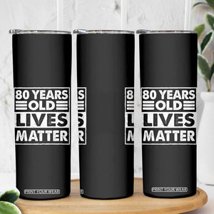 80th Birthday Skinny Tumbler 80 Years Old Lives Matter Elderly Senior TS11 Print Your Wear
