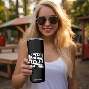 80th Birthday Skinny Tumbler 80 Years Old Lives Matter Elderly Senior TS11 Print Your Wear