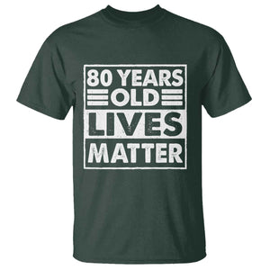 80th Birthday T Shirt 80 Years Old Lives Matter Elderly Senior TS11 Dark Forest Green Print Your Wear
