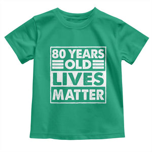 80th Birthday Toddler T Shirt 80 Years Old Lives Matter Elderly Senior TS11 Irish Green Print Your Wear
