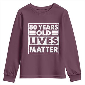 80th Birthday Youth Sweatshirt 80 Years Old Lives Matter Elderly Senior TS11 Maroon Print Your Wear