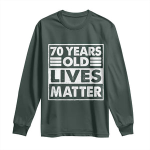 70th Birthday Long Sleeve Shirt 70 Years Old Lives Matter Elderly Senior TS11 Dark Forest Green Print Your Wear