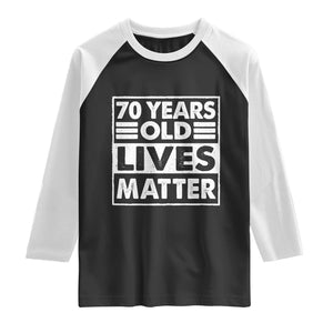 70th Birthday Raglan Shirt 70 Years Old Lives Matter Elderly Senior TS11 Black White Print Your Wear