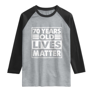 70th Birthday Raglan Shirt 70 Years Old Lives Matter Elderly Senior TS11 Heather Gray Black Print Your Wear