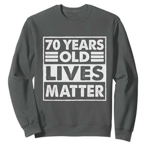 70th Birthday Sweatshirt 70 Years Old Lives Matter Elderly Senior TS11 Dark Heather Print Your Wear