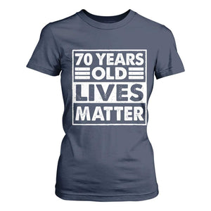 70th Birthday T Shirt For Women 70 Years Old Lives Matter Elderly Senior TS11 Navy Print Your Wear