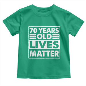 70th Birthday Toddler T Shirt 70 Years Old Lives Matter Elderly Senior TS11 Irish Green Print Your Wear