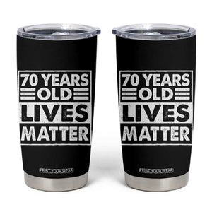 70th Birthday Tumbler Cup 70 Years Old Lives Matter Elderly Senior TS11 Black Print Your Wear