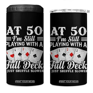 50th Birthday Poker Lover 4 in 1 Can Cooler Tumbler At 50 I Am Still Playing With A Full Deck I Just Shuffle Slower TS11 One Size: 16 oz Black Print Your Wear