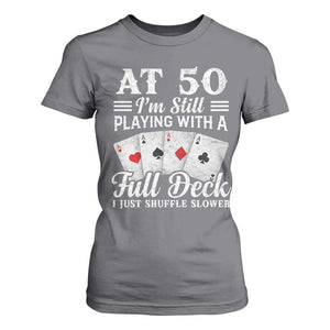 50th Birthday Poker Lover T Shirt For Women At 50 I Am Still Playing With A Full Deck I Just Shuffle Slower TS11 Charcoal Print Your Wear