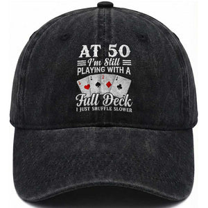 50th Birthday Poker Lover Washed Cotton Baseball Cap At 50 I Am Still Playing With A Full Deck I Just Shuffle Slower TS11 Print Your Wear