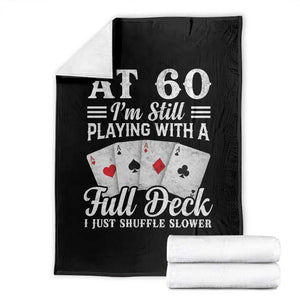 60th Birthday Poker Lover Throw Blanket At 60 I Am Still Playing With A Full Deck I Just Shuffle Slower TS11 Black Print Your Wear